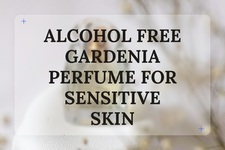 alcohol free gardenia perfume for sensitive skin