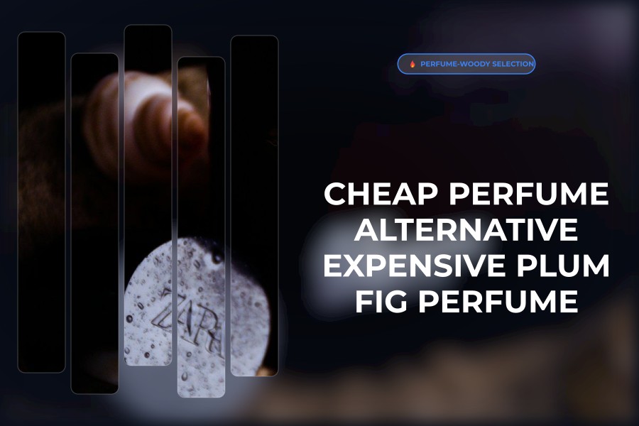 cheap perfume alternative expensive plum fig perfume