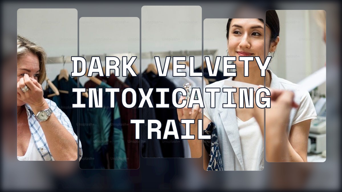 dark velvety intoxicating trail