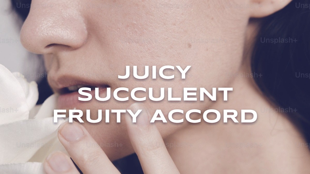 juicy succulent fruity accord