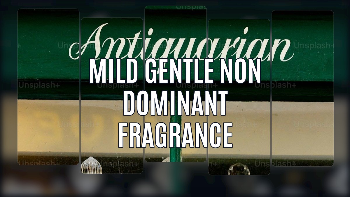 mild gentle non dominant fragrance