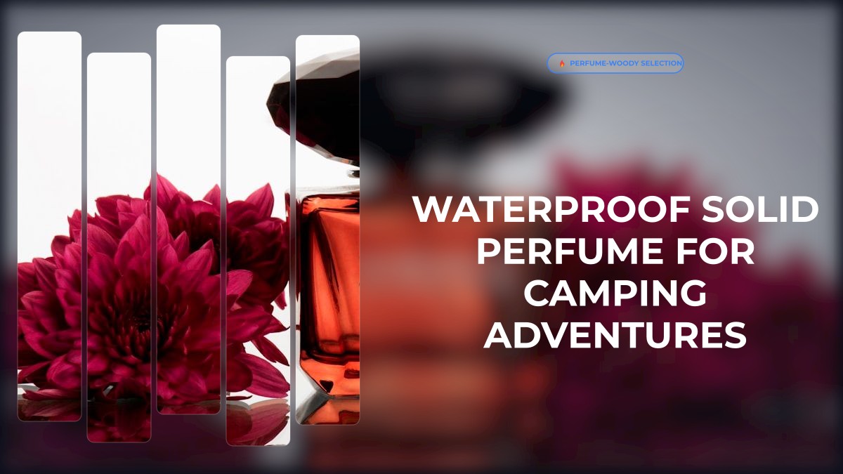 waterproof solid perfume for camping adventures