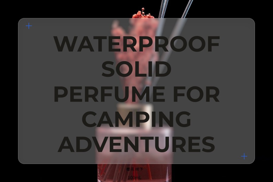 waterproof solid perfume for camping adventures