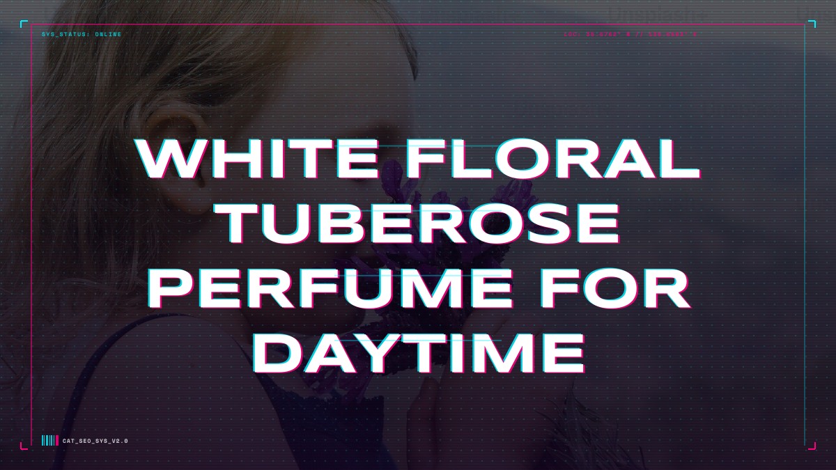white floral tuberose perfume for daytime